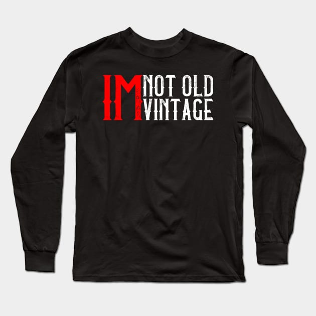 I'M Not Old, I'M Vintage I Thought Getting Older Take Longer Long Sleeve T-Shirt by mangobanana
